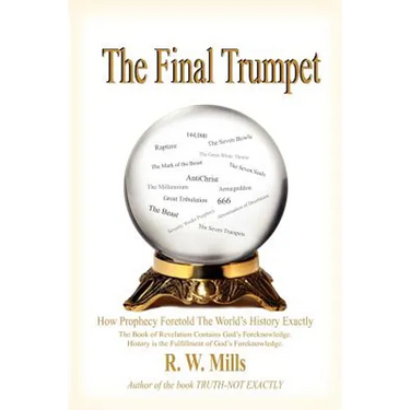 The Final Trumpet: How Prophecy Foretold The World's History Exactly