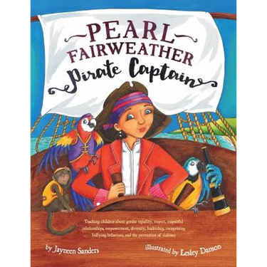 Pearl Fairweather Pirate Captain: Teaching children gender equality, respect, empowerment, diversity, leadership, recognising bullying behaviours, sel
