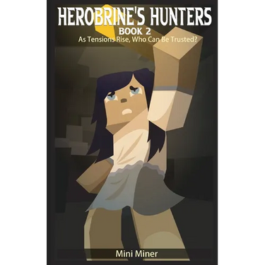Herobrine's Hunters Book 2: As Tensions Rise, Who Can Be Trusted?