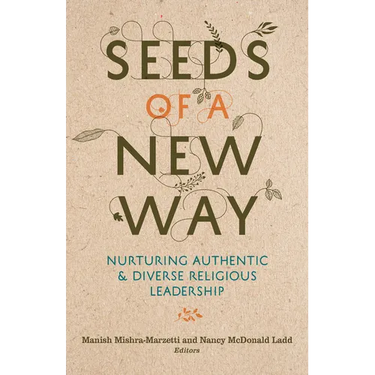 Seeds of a New Way: Nurturing Authentic & Diverse Religious Leadership