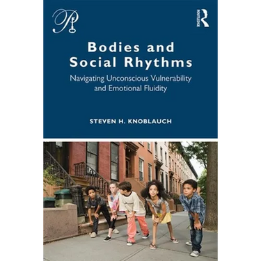 Bodies and Social Rhythms: Navigating Unconscious Vulnerability and Emotional Fluidity