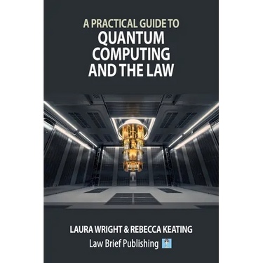 A Practical Guide to Quantum Computing and the Law