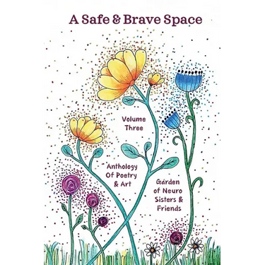 A Safe and Brave Space: Anthology of Poetry and Art Volume 3