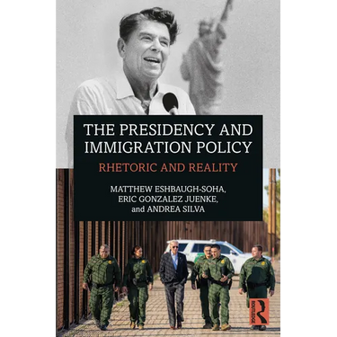 The Presidency and Immigration Policy: Rhetoric and Reality