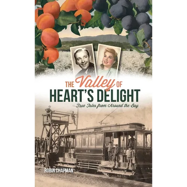 Valley of Heart's Delight: True Tales from Around the Bay
