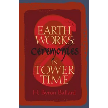 Earth Works: Ceremonies in Tower Time