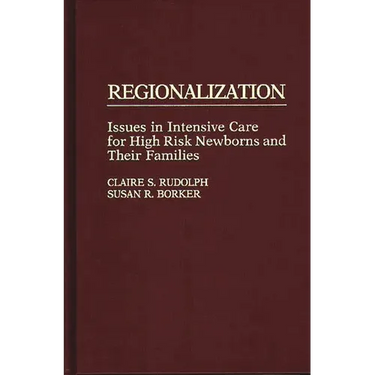 Regionalization: Issues in Intensive Care for High Risk Newborns and Their Families