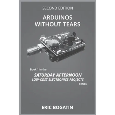 Arduinos Without Tears, Second Edition, (B&W Version): The Easiest, Fastest and Lowest-Cost Entry into the Exciting World of Arduinos