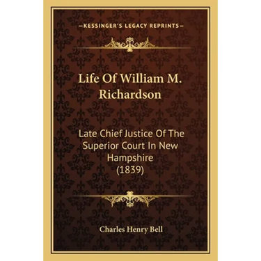 Life Of William M. Richardson: Late Chief Justice Of The Superior Court In New Hampshire (1839)