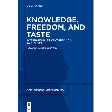 Knowledge, Freedom, and Taste: Internationaler Kant-Preis 2024: Paul Guyer