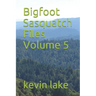 Bigfoot Sasquatch Files Volume 5