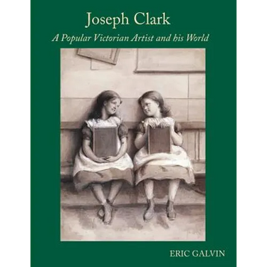 Joseph Clark: A Popular Victorian Artist and his World