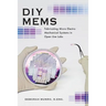 DIY Mems: Fabricating Micro Electro Mechanical Systems in Open Use Labs