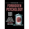 Forbidden Psychology 101: How to Use Psychology to Influence Human Behavior and Read People ( Unknowingly )