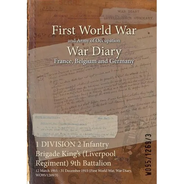 1 DIVISION 2 Infantry Brigade King's (Liverpool Regiment) 9th Battalion: 12 March 1915 - 31 December 1915 (First World War, War Diary, WO95/1269/3)