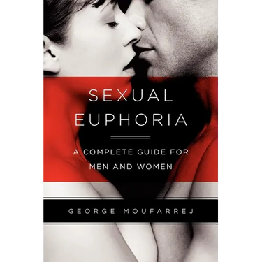 Sexual Euphoria: A Complete Guide for Men and Women