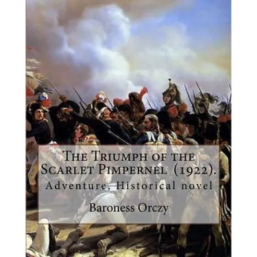 The Triumph of the Scarlet Pimpernel (1922). By: Baroness Orczy: Adventure, Historical novel