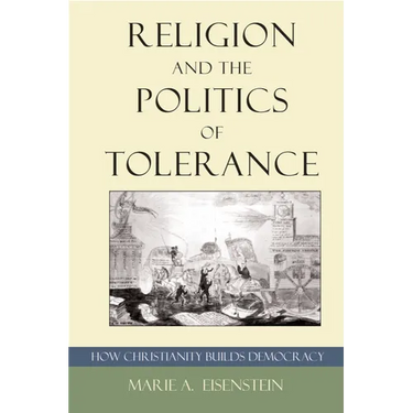Religion and the Politics of Tolerance: How Christianity Builds Democracy