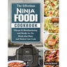 The Effortless Ninja Foodi Cookbook: Vibrant & Mouthwatering and Ready-to-Go Meals that Busy and Novice Can Cook