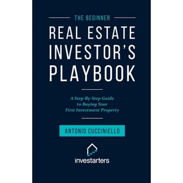 The Beginner Real Estate Investor Playbook: A Step-by-Step Guide to Buying Your First Investment Property
