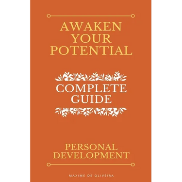 Awaken Your Potential - Complete Guide about Personal Development