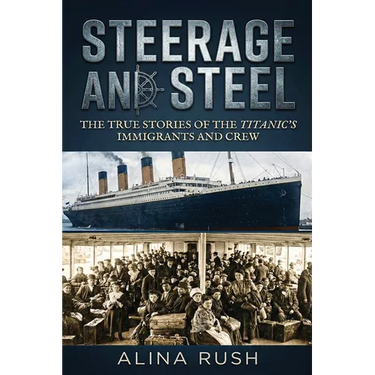 Steerage and Steel: True Stories of Titanic's Immigrants and Crew