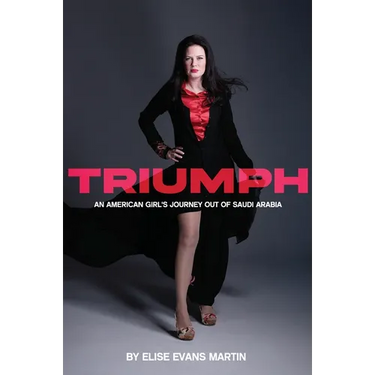 Triumph: An American Girl's Journey Out of Saudi Arabia