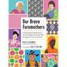 Our Brave Foremothers: Celebrating 100 Black, Brown, Asian, and Indigenous Women Who Changed the Course of History
