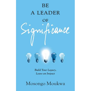 Be a Leader of Significance: Build Your Legacy, Leave an Impact