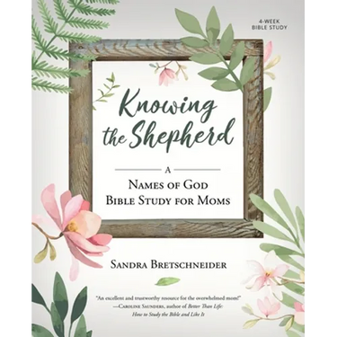 Knowing the Shepherd: A Names of God Bible Study for Moms