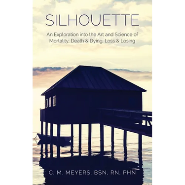 Silhouette: An Exploration into the Art and Science of Mortality; Death and Dying, Loss and Losing