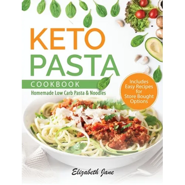 Keto Pasta Cookbook: Homemade Low Carb Pasta & Noodles