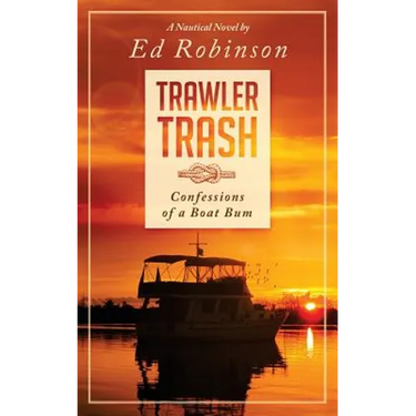 Trawler Trash: Confessions of a Boat Bum