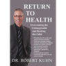 Return to Health: Overcoming the Unimaginable and Beating the Odds
