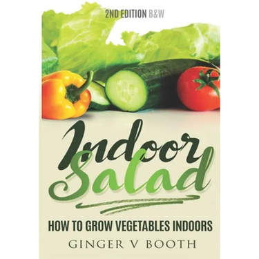 Indoor Salad: How to Grow Vegetables Indoors, 2nd Edition B&W