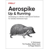 Aerospike: Up and Running: Developing on a Modern Operational Database for Globally Distributed Apps