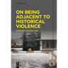 On Being Adjacent to Historical Violence