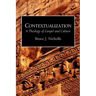 Contextualization: A Theology of Gospel and Culture