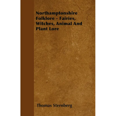 Northamptonshire Folklore - Fairies, Witches, Animal and Plant Lore