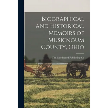 Biographical and Historical Memoirs of Muskingum County, Ohio