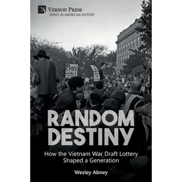 Random Destiny: How the Vietnam War Draft Lottery Shaped a Generation