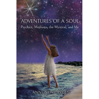 Adventures of a Soul: Psychics, Mediums, the Mystical, and Me