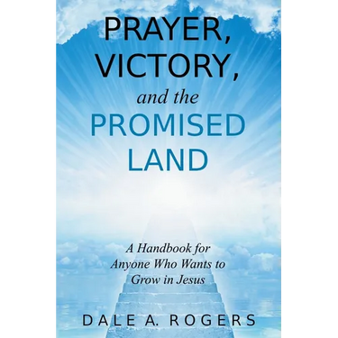 Prayer, Victory, and the Promised Land: A Handbook for Anyone Who Wants to Grow in Jesus