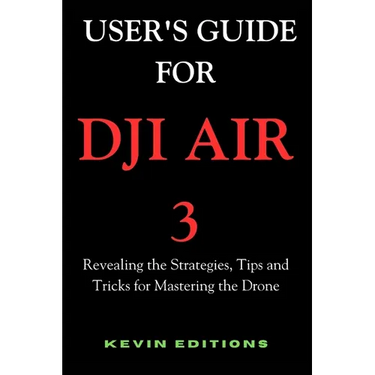 User's Guide For DJI Air 3: Revealing the Strategies, Tips and Tricks for Mastering the Drone