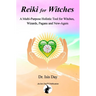 Reiki for Witches: A Multi-Purpose Holistic Tool For Witches, Wizards, Pagans and New-Agers