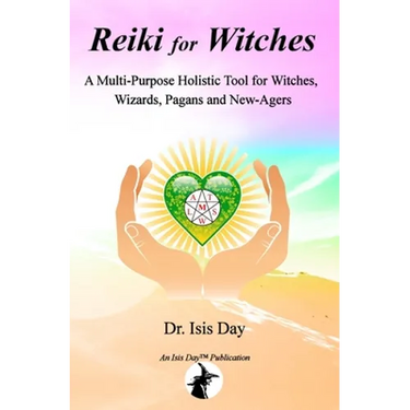 Reiki for Witches: A Multi-Purpose Holistic Tool For Witches, Wizards, Pagans and New-Agers
