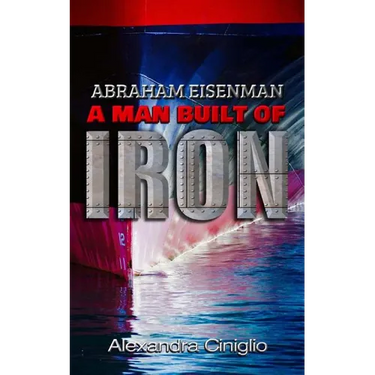 Abraham Eisenman: A Man Built of Iron