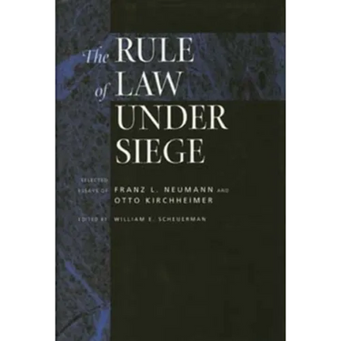 The Rule of Law Under Siege: Selected Essays of Franz L. Neumann and Otto Kirchheimer Volume 9