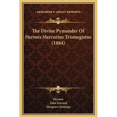 The Divine Pymander Of Hermes Mercurius Trismegistus (1884)