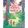 Lonely Planet Epic Hikes of the World: 200 Amazing Treks & Trails Travel Planning Tips & Advice 1 Day to Multi Week Adventures Beautiful Photography &